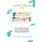 Mindful Habits for Better Parents: How to Stop Losing Your Sh*t and Start Owning Parenthood - Paperback