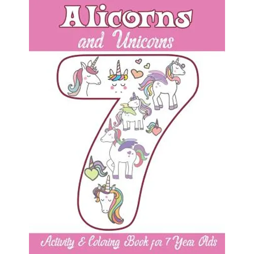 Alicorns and Unicorns Activity & Coloring Book for 7 Year Olds: Coloring Pages, Mazes, Puzzles, Dot to Dot, Word Search and More - Paperback