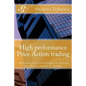 High performance Price Action trading: High performance Price Action trading. Monetize your knowledge in reading the charts - Paperback