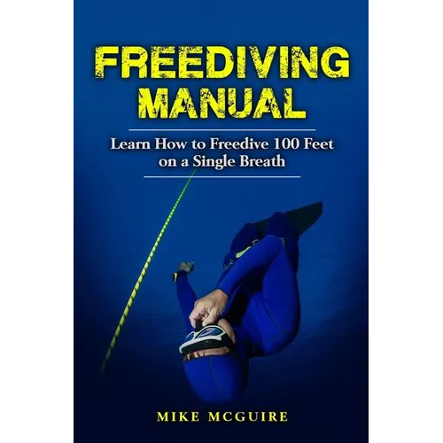 Freediving Manual: Learn How to Freedive 100 Feet on a Single Breath - Paperback