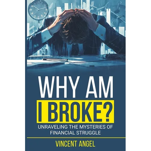 "Why Am I Broke?": Unraveling the Mysteries of Financial Struggle - Paperback