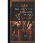 The Life of the Chevalier Bayard - Hardcover