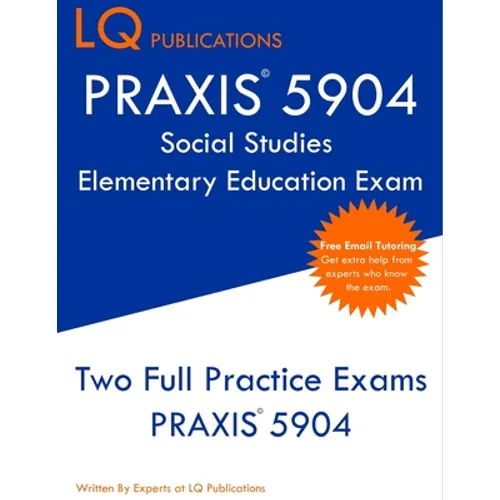 PRAXIS 5904 Social Studies Elementary Education Exam: Two Full Practice Exam - Free Online Tutoring - Updated Exam Questions - Paperback