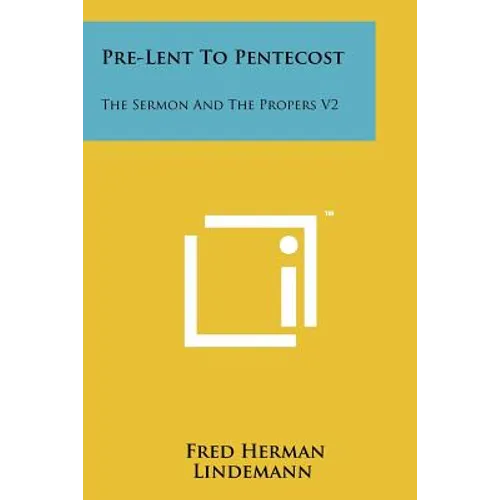 Pre-Lent To Pentecost: The Sermon And The Propers V2 - Paperback