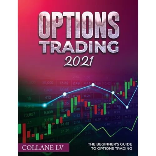 Options Trading 2021: The Beginner's Guide to Options Trading - Paperback