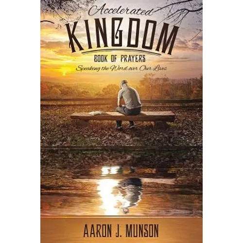Accelerated Kingdom Book of Prayers: Speaking the Word Over Our Lives - Paperback