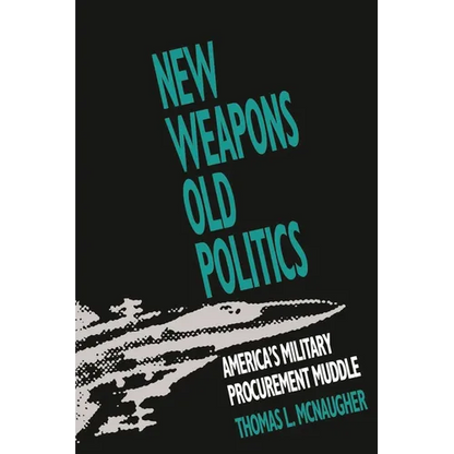 New Weapons, Old Politics: America's Military Procurement Muddle - Paperback