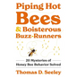 Piping Hot Bees and Boisterous Buzz-Runners: 20 Mysteries of Honey Bee Behavior Solved - Hardcover