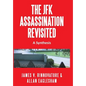 The JFK Assassination Revisited: A Synthesis - Hardcover
