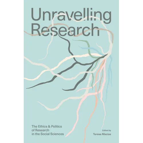 Unravelling Research: The Ethics and Politics of Research in the Social Sciences - Paperback