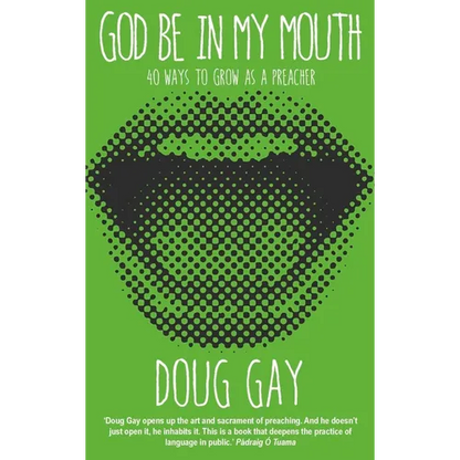 God Be in My Mouth: 40 Ways to Grow as a Preacher - Paperback