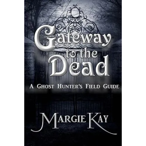 Gateway to the Dead: A Ghost Hunter's Field Guide - Paperback