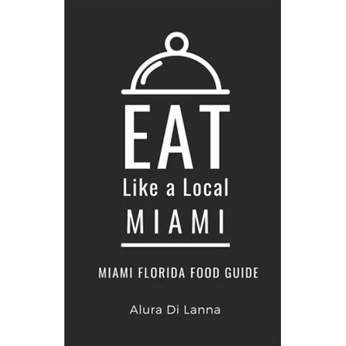 Eat Like a Local- Miami: Miami Florida Food Guide - Paperback