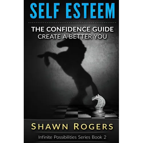 Self Esteem: The Confidence Guide-10 Steps To Improve Your Self Esteem and Gain Confidence - Paperback