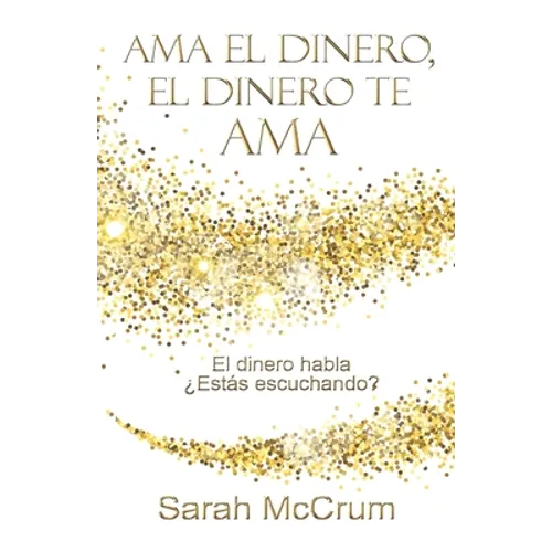 Ama el dinero, el dinero te ama: Una conversación con la energía del dinero - Paperback