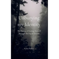 Unburying My Identity The Process of Finding Yourself Through The Fog of Trauma - Paperback