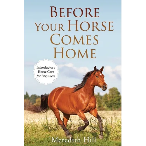 Before Your Horse Comes Home: Introductory Horse Care for Beginners - Paperback