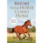 Before Your Horse Comes Home: Introductory Horse Care for Beginners - Paperback