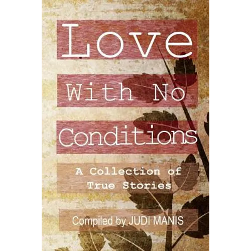 Love With No Conditions: A Collection of True Stories - Paperback
