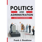 Politics and Administration: A Study in Government - Paperback
