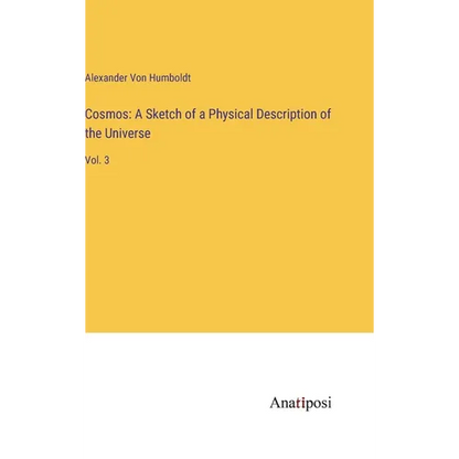 Cosmos: A Sketch of a Physical Description of the Universe: Vol. 3 - Hardcover