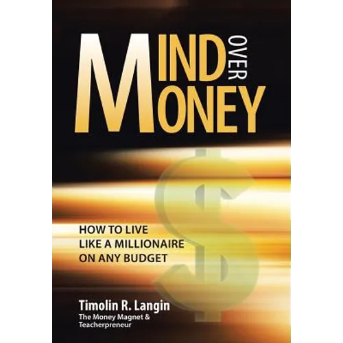 Mind Over Money: How to Live like a Millionaire on ANY Budget - Hardcover