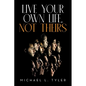 Live Your Own Life, Not Theirs - Paperback