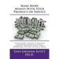 Make More Money with Your Product or Service: From Getting Started to Creating Additional Materials, Online Campaigns, Podcasts, Blogs, Videos, Advert - Paperback