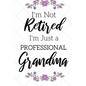 I'm Not Retired, I'm a Professional Grandma: Funny Notebook For Grandmoms (Retirement Gifts For Women, Great For Mother's Day, Birthdays, Christmas... - Paperback