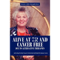 Alive at 75! and Cancer Free Due to Alternative Therapies: And Feeding the Body Properly to Heal Itself and Rebuild the Immune System - Paperback