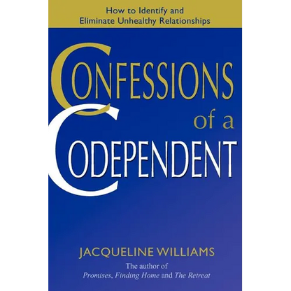 Confessions of a Codependent: How to Identify and Eliminate Unhealthy Relationships - Paperback