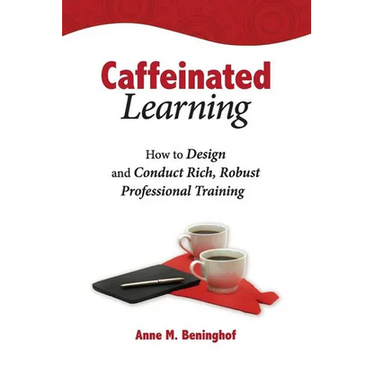 Caffeinated Learning: How to Design and Conduct Rich, Robust Professional Training - Paperback