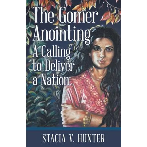 The Gomer Anointing: A Calling to Deliver a Nation - Paperback
