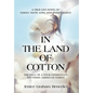 In the Land of Cotton: A True-Life Novel of Family, Faith, Love, and Perseverance - Hardcover