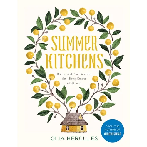 Summer Kitchens: Recipes and Reminiscences from Every Corner of Ukraine - Hardcover