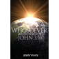 Whosoever: Revealing the Riches of John 3:16 - Paperback