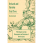Orchards and Spraying Fruit Trees - With Chapters on Soil, Management and Formation of New Orchards - Paperback