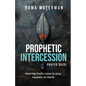 Prophetic Intercession Prayer Guide: Hearing God's Voice To Pray Heaven On Earth - Paperback