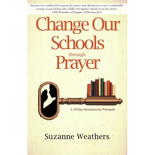 Changing Our Schools through Prayer: A 10-Day Devotional for School Leaders - Paperback