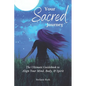 Your Sacred Journey: The Ultimate Guidebook to Align Your Mind, Body, & Spirit - Paperback