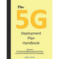 The 5G Deployment Plan Handbook: Volume 1, 5G technical deployment and history around building 5G and IOT businesses. - Paperback