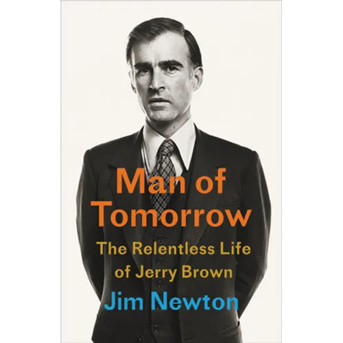 Man of Tomorrow: The Relentless Life of Jerry Brown - Hardcover