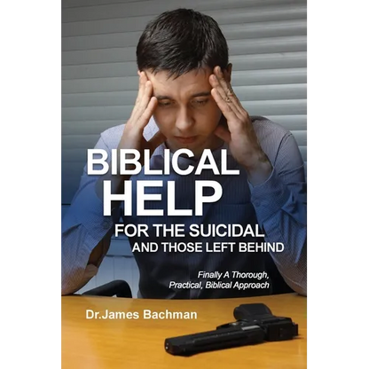 Biblical Helps for the Suicidal and Those Left Behind: Finally A Thorough, Practical, Biblical Approach - Paperback