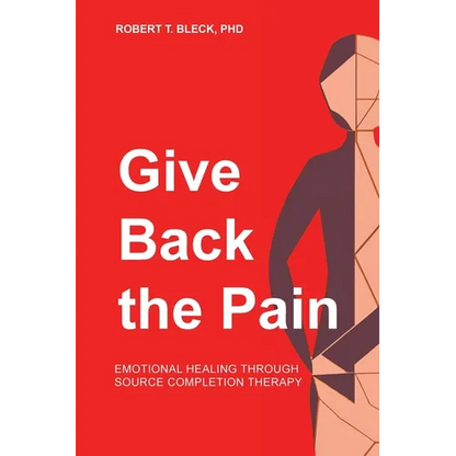 Give Back the Pain: Emotional Healing Through Source Completion Therapy - Paperback