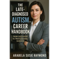 The Late-Diagnosed Autism Career Handbook: From Discovery to Professional Success - Paperback