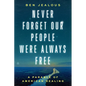 Never Forget Our People Were Always Free: A Parable of American Healing - Hardcover
