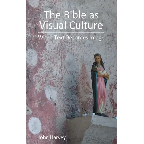 The Bible as Visual Culture: When Text Becomes Image - Hardcover