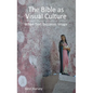 The Bible as Visual Culture: When Text Becomes Image - Hardcover