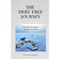 The Debt-Free Journey: How Debt Elimination Can Set You Free - Paperback