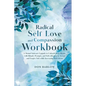Radical Self Love and Compassion Workbook: A Mental Software Upgrade to Unleash Inner Beauty with Rituals, Prompts, and Self-reflection to Accept and - Paperback